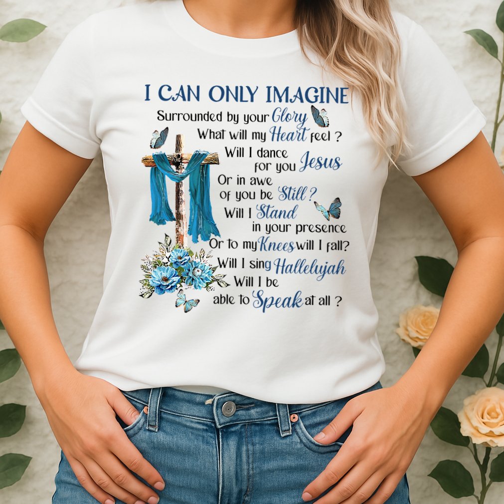 I Can Only Imagine Surrounded By Your Glory Heaven Womens T-Shirt