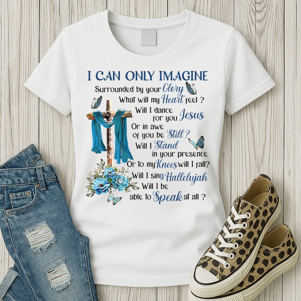 I Can Only Imagine Surrounded By Your Glory Heaven Womens T-Shirt