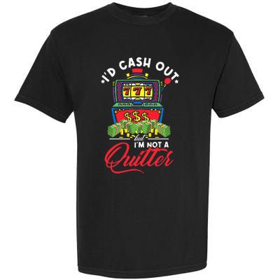 ID Cash Out But IM Not A Quitter Garment-Dyed Heavyweight T-Shirt