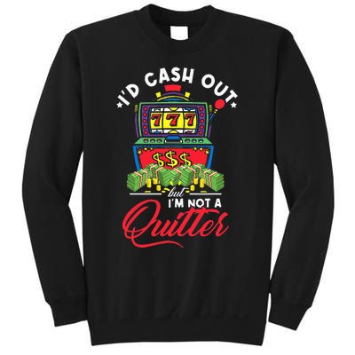 ID Cash Out But IM Not A Quitter Sweatshirt