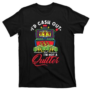 ID Cash Out But IM Not A Quitter T-Shirt