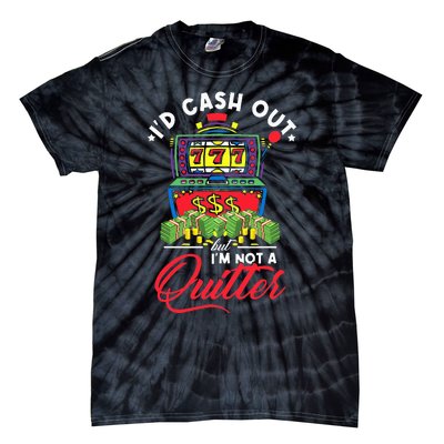 ID Cash Out But IM Not A Quitter Tie-Dye T-Shirt