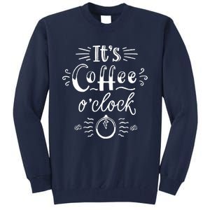 Its Coffee Oclock Funny Coffee Happiness Tall Sweatshirt