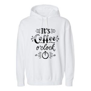 Its Coffee Oclock Funny Coffee Happiness Garment-Dyed Fleece Hoodie