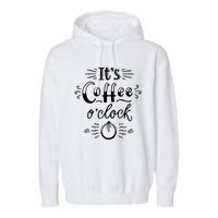 Its Coffee Oclock Funny Coffee Happiness Garment-Dyed Fleece Hoodie