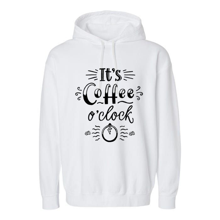 Its Coffee Oclock Funny Coffee Happiness Garment-Dyed Fleece Hoodie