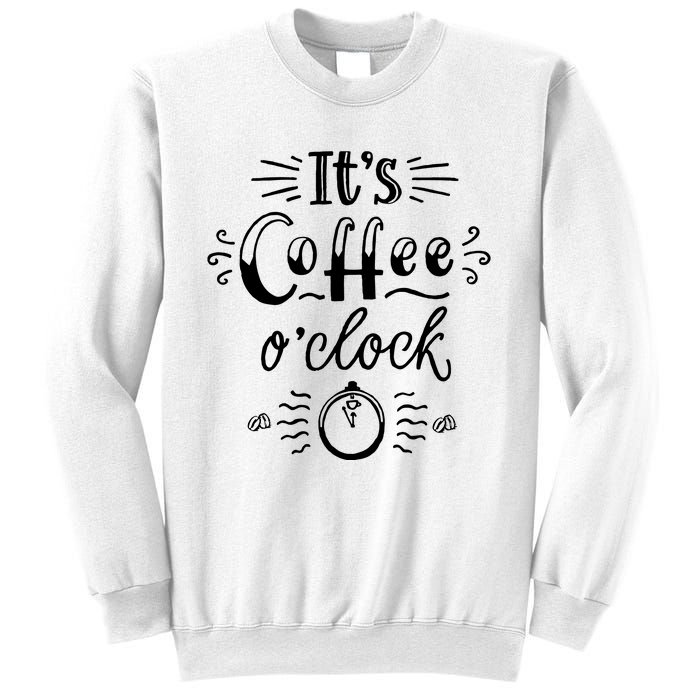 Its Coffee Oclock Funny Coffee Happiness Sweatshirt