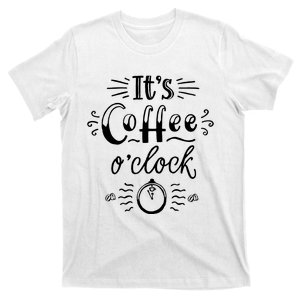 Its Coffee Oclock Funny Coffee Happiness T-Shirt