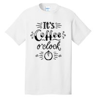 Its Coffee Oclock Funny Coffee Happiness Tall T-Shirt