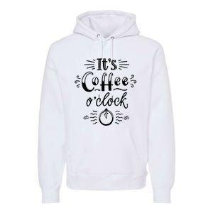 Its Coffee Oclock Funny Coffee Happiness Premium Hoodie