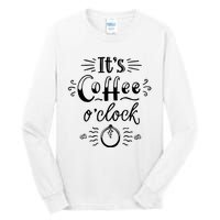 Its Coffee Oclock Funny Coffee Happiness Tall Long Sleeve T-Shirt