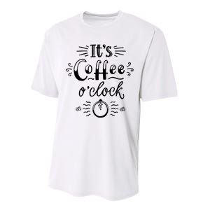 Its Coffee Oclock Funny Coffee Happiness Performance Sprint T-Shirt