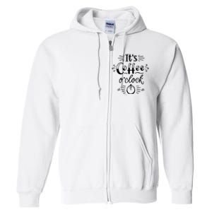 Its Coffee Oclock Funny Coffee Happiness Full Zip Hoodie