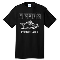 I Cruise Periodically Periodic Funny Cruising Trip Ship Boat Tall T-Shirt