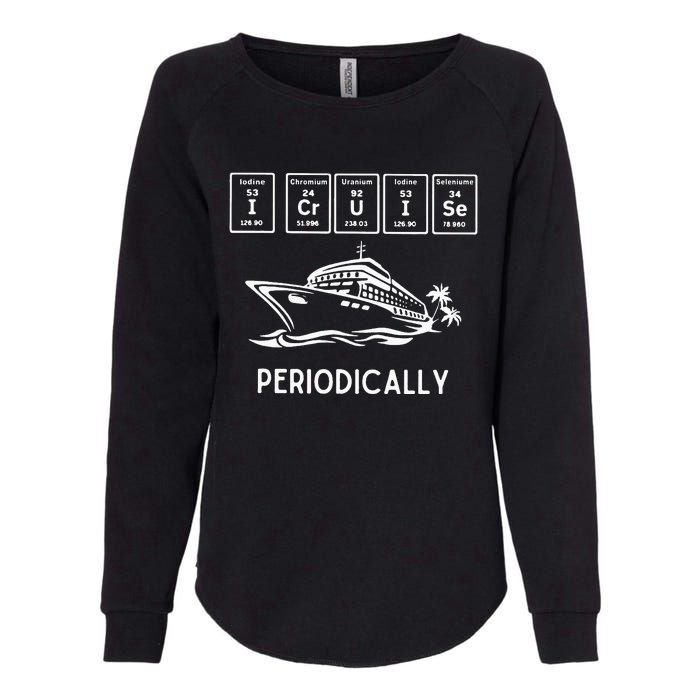 I Cruise Periodically Periodic Funny Cruising Trip Ship Boat Womens California Wash Sweatshirt