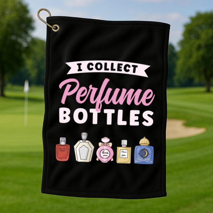 I Collect Perfume Bottles Aromatic Perfume Cute Gift Golf Towel