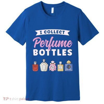 I Collect Perfume Bottles Aromatic Perfume Cute Gift Premium T-Shirt