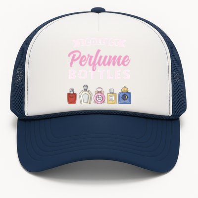 I Collect Perfume Bottles Aromatic Perfume Cute Gift Trucker Hat