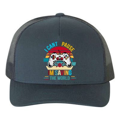 I Cant Pause Im Saving The World Retro Vintage Gaming Meaningful Gift Yupoong Adult 5-Panel Trucker Hat