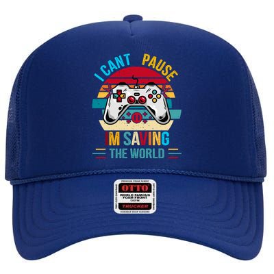 I Cant Pause Im Saving The World Retro Vintage Gaming Meaningful Gift High Crown Mesh Back Trucker Hat