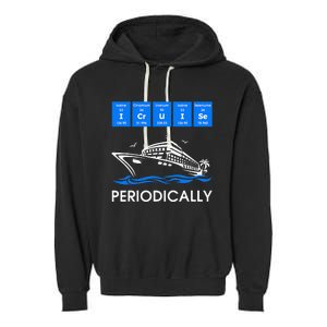 I Cruise Periodically Periodic Funny Cruising Trip Ship Boat Garment-Dyed Fleece Hoodie