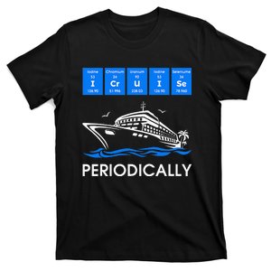 I Cruise Periodically Periodic Funny Cruising Trip Ship Boat T-Shirt