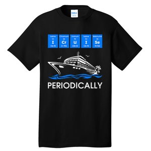 I Cruise Periodically Periodic Funny Cruising Trip Ship Boat Tall T-Shirt