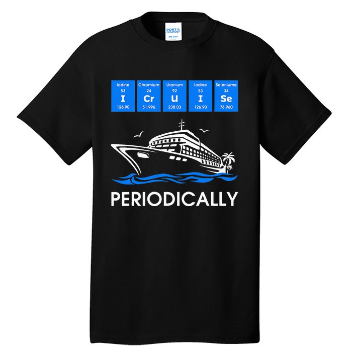 I Cruise Periodically Periodic Funny Cruising Trip Ship Boat Tall T-Shirt