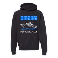 I Cruise Periodically Periodic Funny Cruising Trip Ship Boat Premium Hoodie