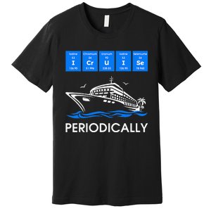 I Cruise Periodically Periodic Funny Cruising Trip Ship Boat Premium T-Shirt