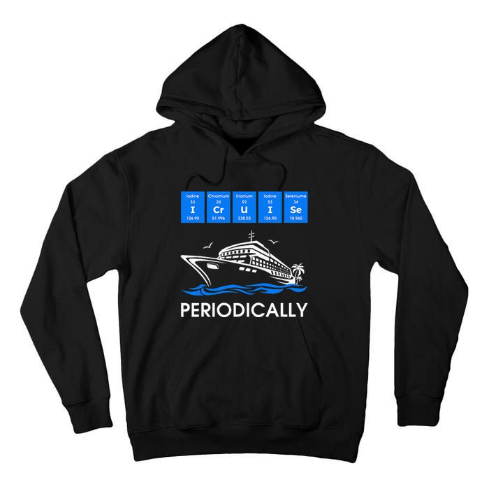 I Cruise Periodically Periodic Funny Cruising Trip Ship Boat Tall Hoodie