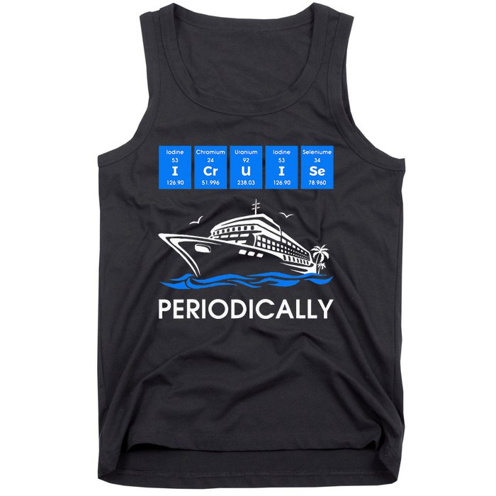 I Cruise Periodically Periodic Funny Cruising Trip Ship Boat Tank Top