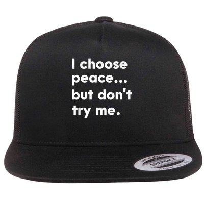 I Choose Peace But Don’t Try Me  Flat Bill Trucker Hat
