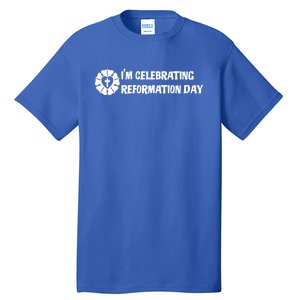 Im Celebrating Reformation Day Meaningful Gift With Luther Rose Gift Tall T-Shirt