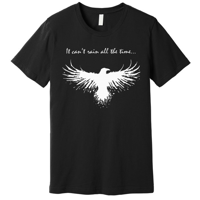 It CanT Rain All The Time Premium T-Shirt