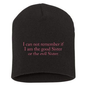 I Cannot Remember If I Am The Good Sister Or The Evil Sister Short Acrylic Beanie