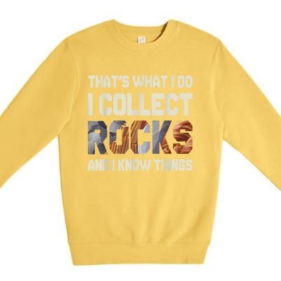 I Collect Rocks And I Know Things Geology Geologist Geode Premium Crewneck Sweatshirt