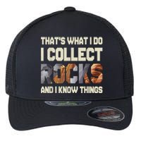 I Collect Rocks And I Know Things Geology Geologist Geode Flexfit Unipanel Trucker Cap