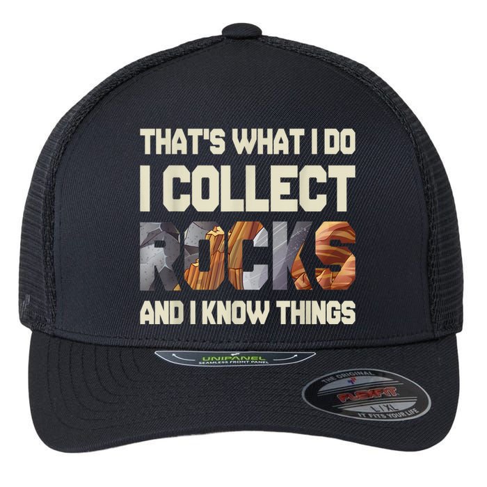 I Collect Rocks And I Know Things Geology Geologist Geode Flexfit Unipanel Trucker Cap