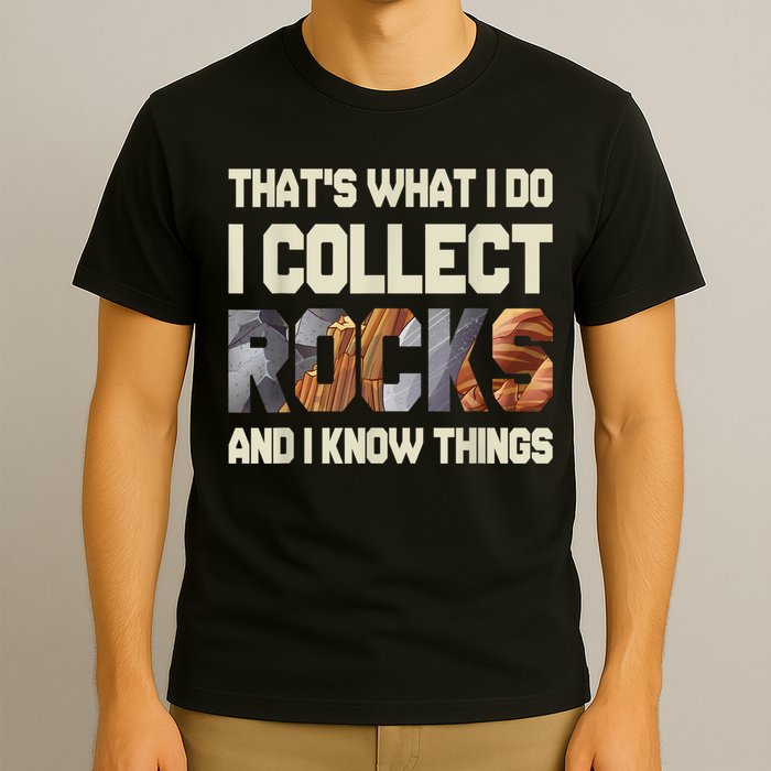 I Collect Rocks And I Know Things Geology Geologist Geode T-Shirt