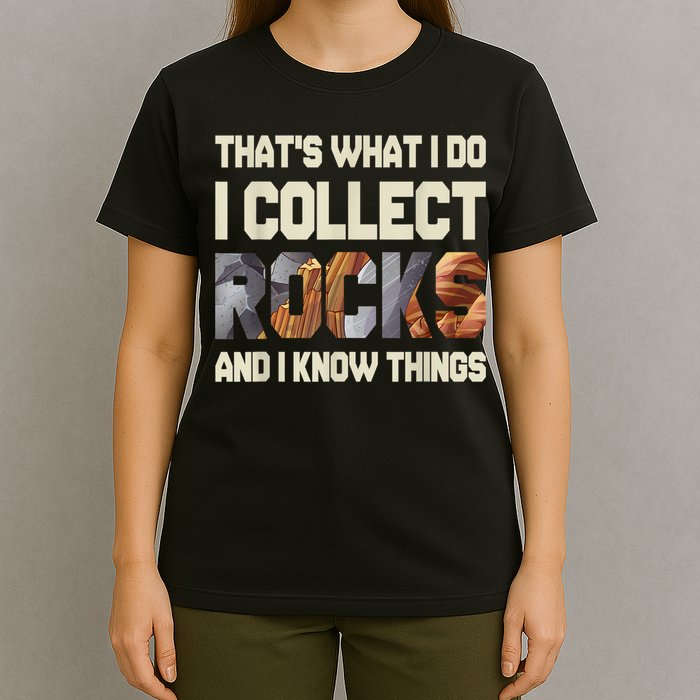 I Collect Rocks And I Know Things Geology Geologist Geode T-Shirt