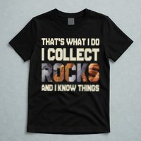 I Collect Rocks And I Know Things Geology Geologist Geode T-Shirt