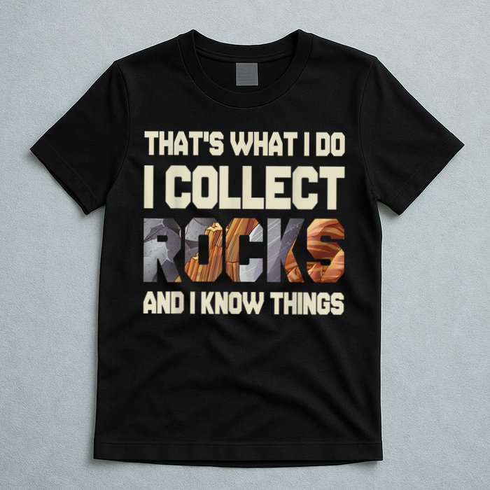 I Collect Rocks And I Know Things Geology Geologist Geode T-Shirt