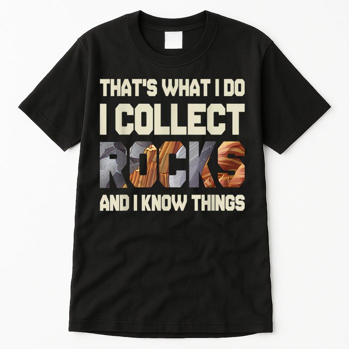 I Collect Rocks And I Know Things Geology Geologist Geode Tall T-Shirt