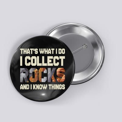 I Collect Rocks And I Know Things Geology Geologist Geode Button