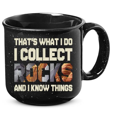 I Collect Rocks And I Know Things Geology Geologist Geode 15oz Campfire Ceramic Mug