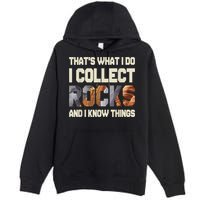 I Collect Rocks And I Know Things Geology Geologist Geode Premium Pullover Hoodie