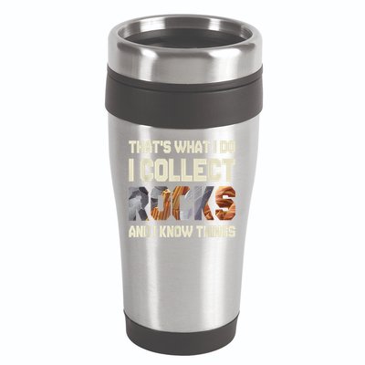 I Collect Rocks And I Know Things Geology Geologist Geode 16oz Travel Tumbler