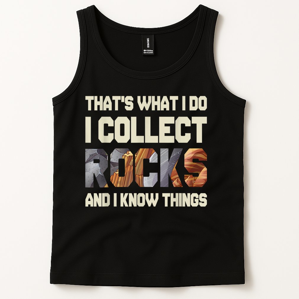 I Collect Rocks And I Know Things Geology Geologist Geode Tank Top