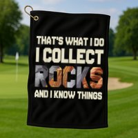 I Collect Rocks And I Know Things Geology Geologist Geode Golf Towel